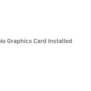 No Graphics Card Installed