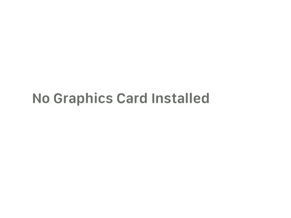 No Graphics Card Installed